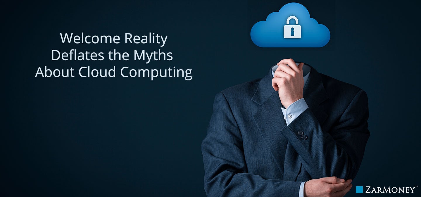 Welcome Reality Deflates the Myths About Cloud Computing
